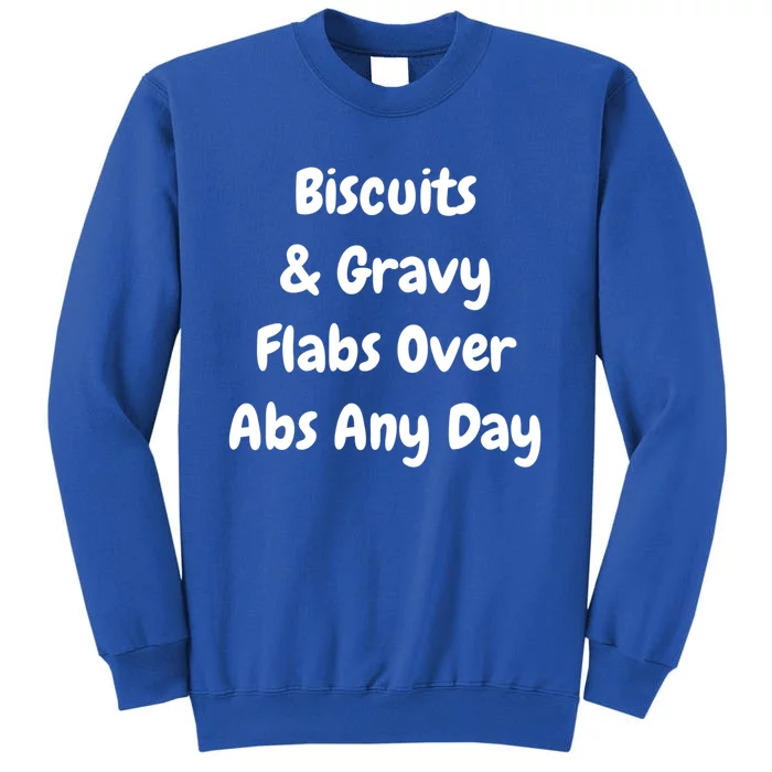 Biscuits And Gravy Flabs Over Abs Any Day Funny Breakfast Gift Tall Sweatshirt