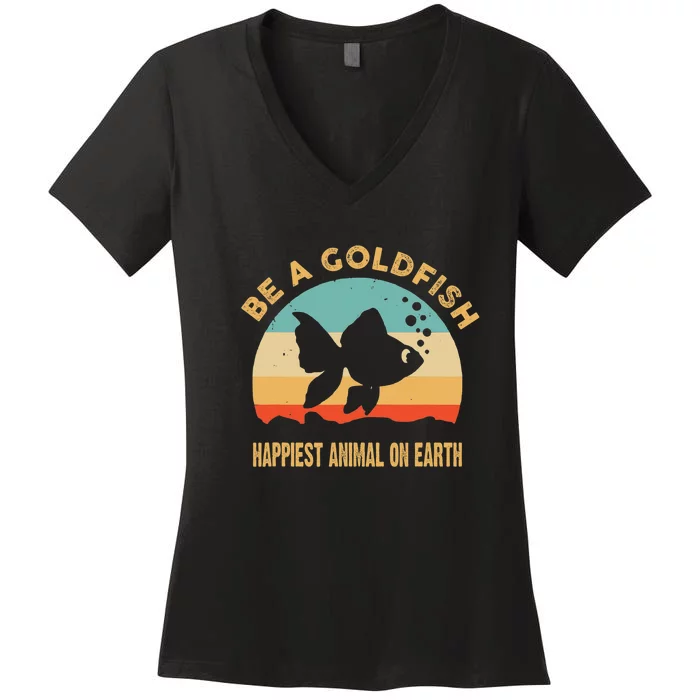 Be A Goldfish Happiest Animal On Earth Women's V-Neck T-Shirt