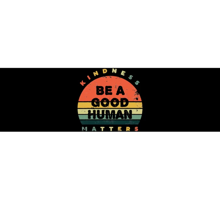 Be A Good Human Kindness Matters Bumper Sticker