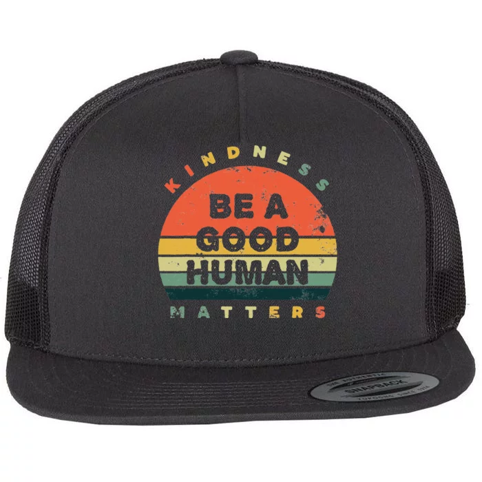 Be A Good Human Kindness Matters Flat Bill Trucker Hat