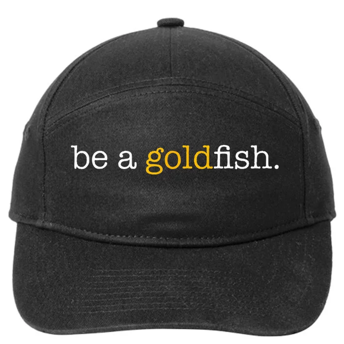 Be A Goldfish Goldfish Funny Quotes 7-Panel Snapback Hat