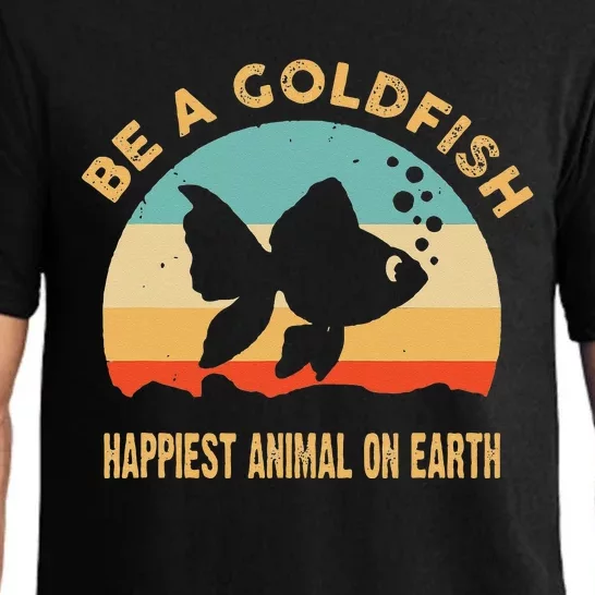 Be a goldfish happiest animal on earth Pajama Set