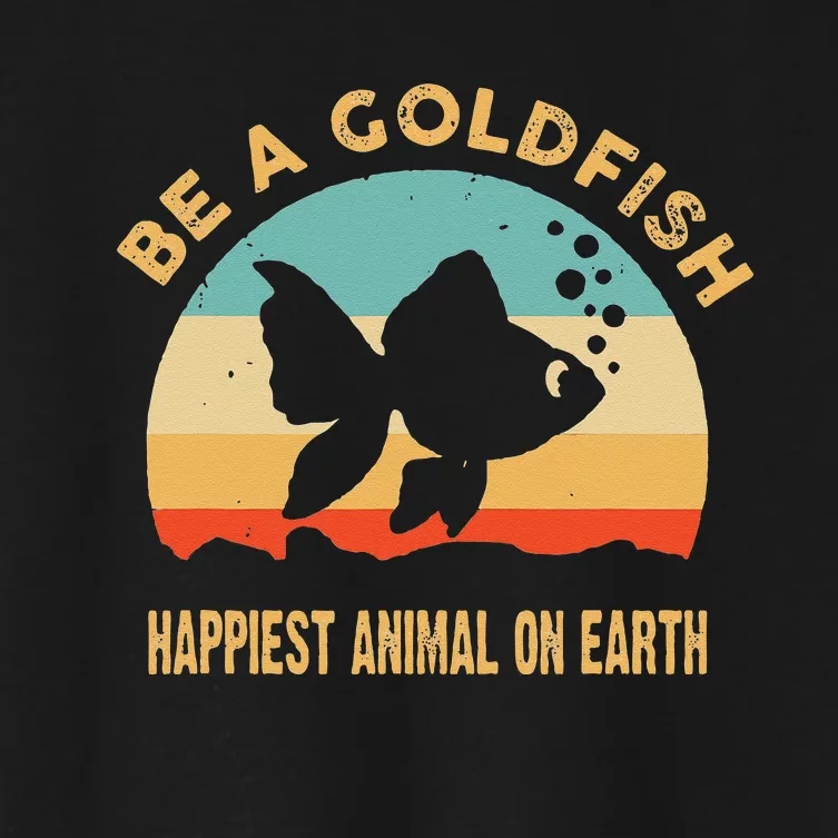 Be a goldfish happiest animal on earth Women's Crop Top Tee