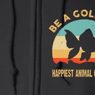 Be a goldfish happiest animal on earth Full Zip Hoodie