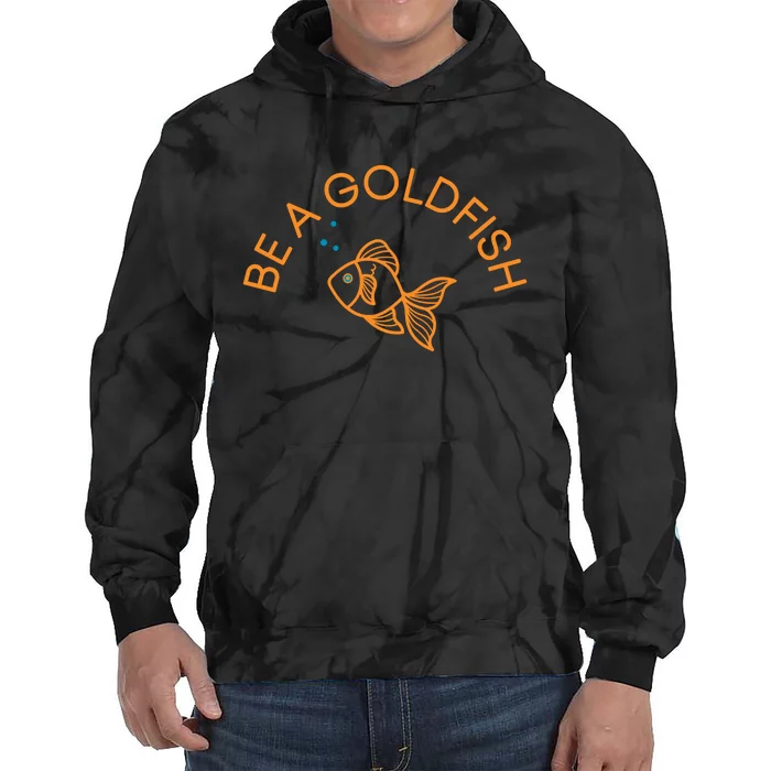 Be A Goldfish Tie Dye Hoodie