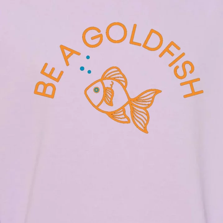 Be A Goldfish Garment-Dyed Sweatshirt