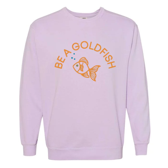 Be A Goldfish Garment-Dyed Sweatshirt