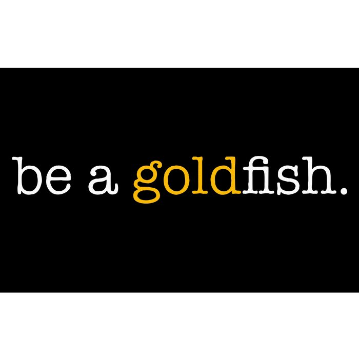 Be A Goldfish Goldfish Funny Quotes Bumper Sticker