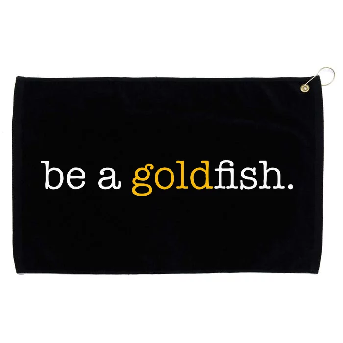 Be A Goldfish Goldfish Funny Quotes Grommeted Golf Towel