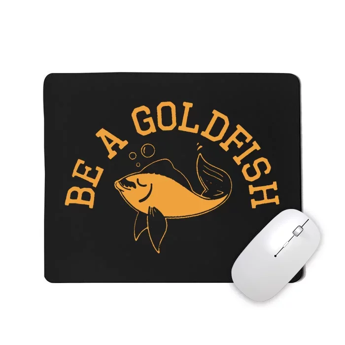 Be A Goldfish Golden Fish Mousepad