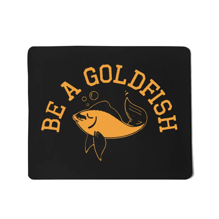 Be A Goldfish Golden Fish Mousepad