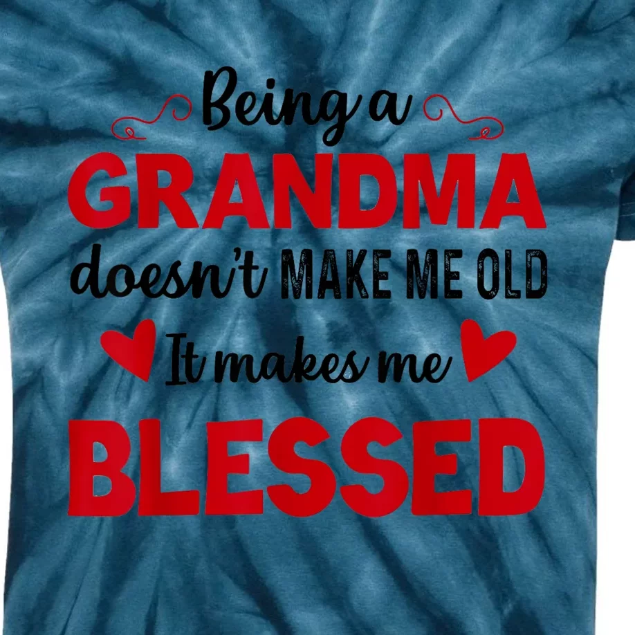 Being A Grandma Doesnt Make Me Old It Makes Me Blessed Kids Tie-Dye T-Shirt