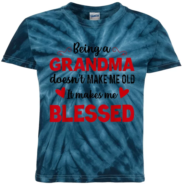 Being A Grandma Doesnt Make Me Old It Makes Me Blessed Kids Tie-Dye T-Shirt