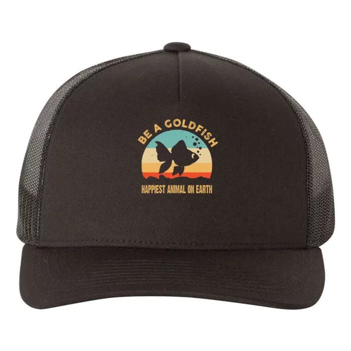 Be A Goldfish Happiest Animal On Earth Yupoong Adult 5-Panel Trucker Hat