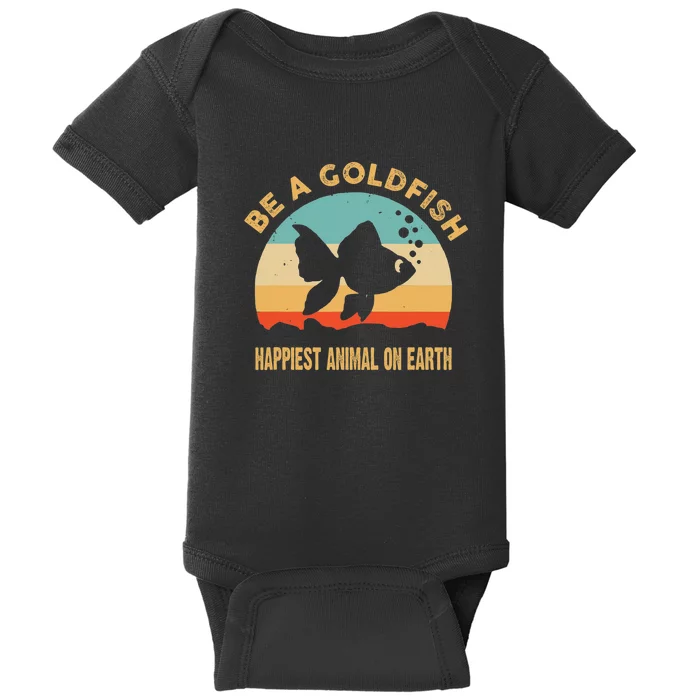 Be A Goldfish Happiest Animal On Earth Baby Bodysuit