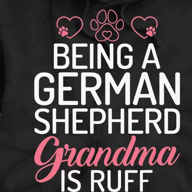 Being a German Shepherd Grandma is ruff Tie Dye Hoodie