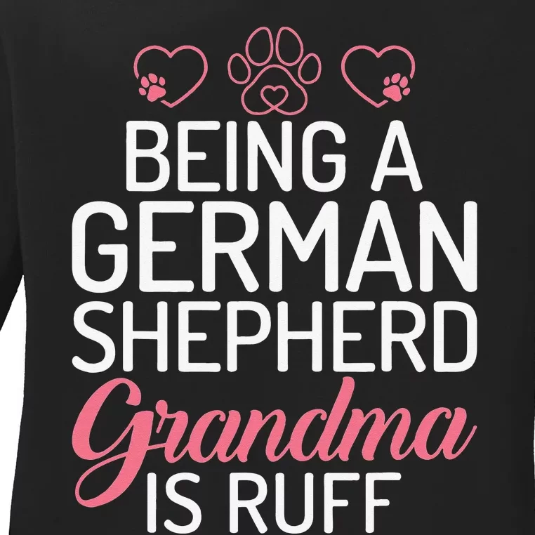 Being a German Shepherd Grandma is ruff Ladies Long Sleeve Shirt