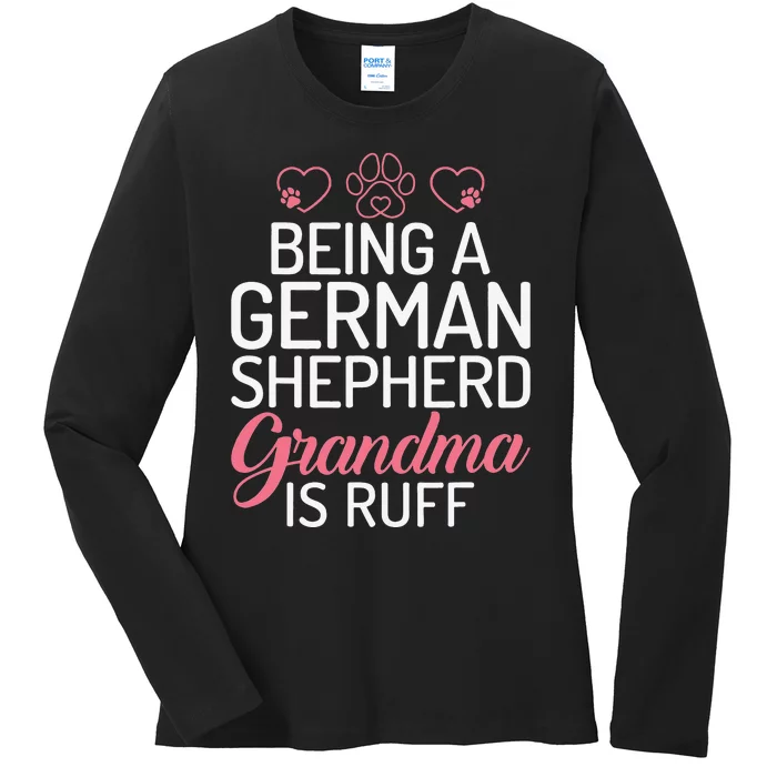 Being a German Shepherd Grandma is ruff Ladies Long Sleeve Shirt