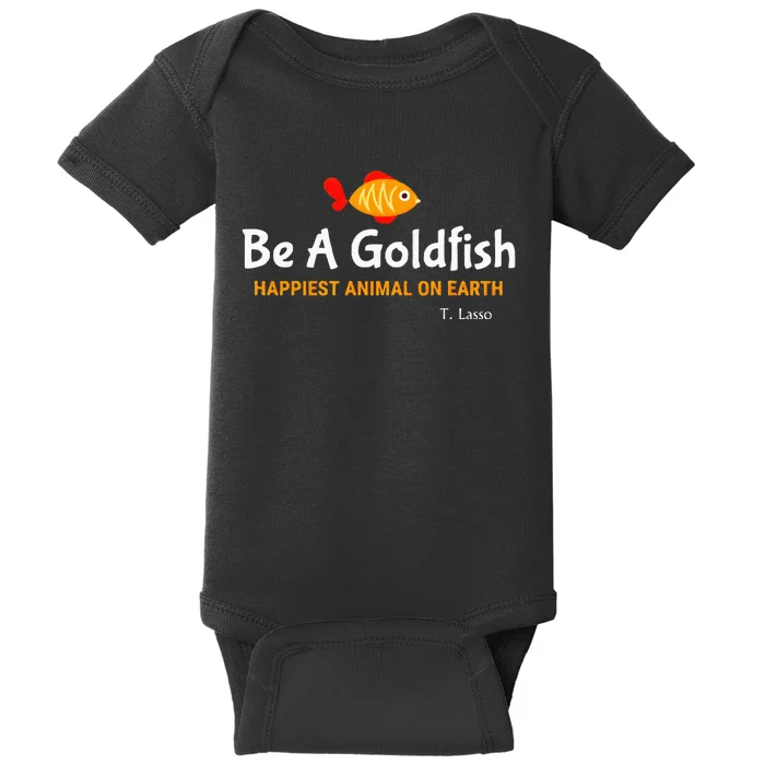 Be A Goldfish Happiest Animal On Earth Baby Bodysuit