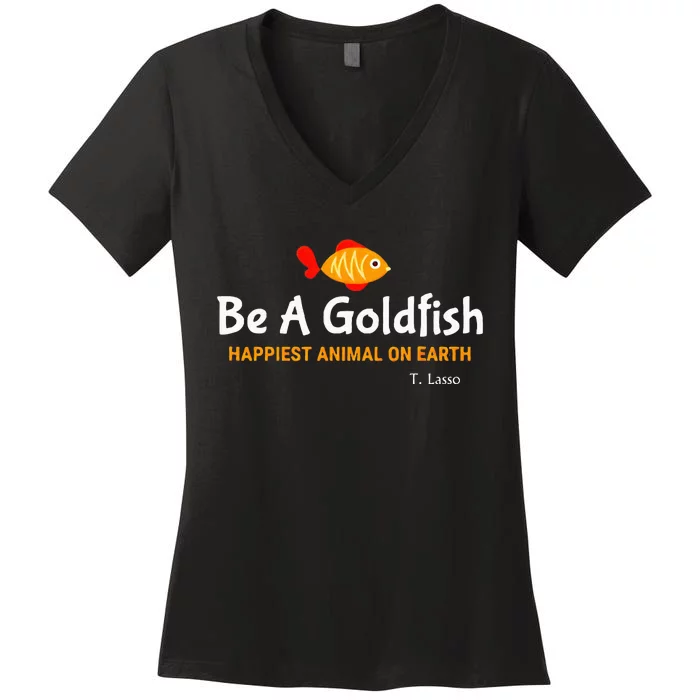 Be A Goldfish Happiest Animal On Earth Women's V-Neck T-Shirt