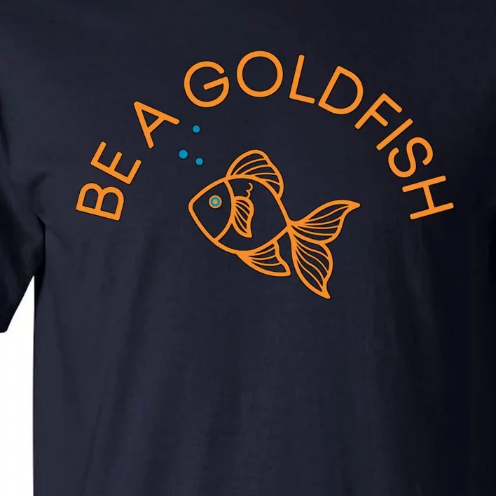 Be A Goldfish Tall T-Shirt