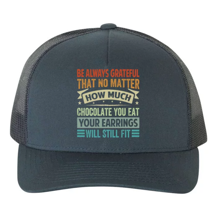 Be Always Grateful That No Matter How Much Chocolate Gift Yupoong Adult 5-Panel Trucker Hat