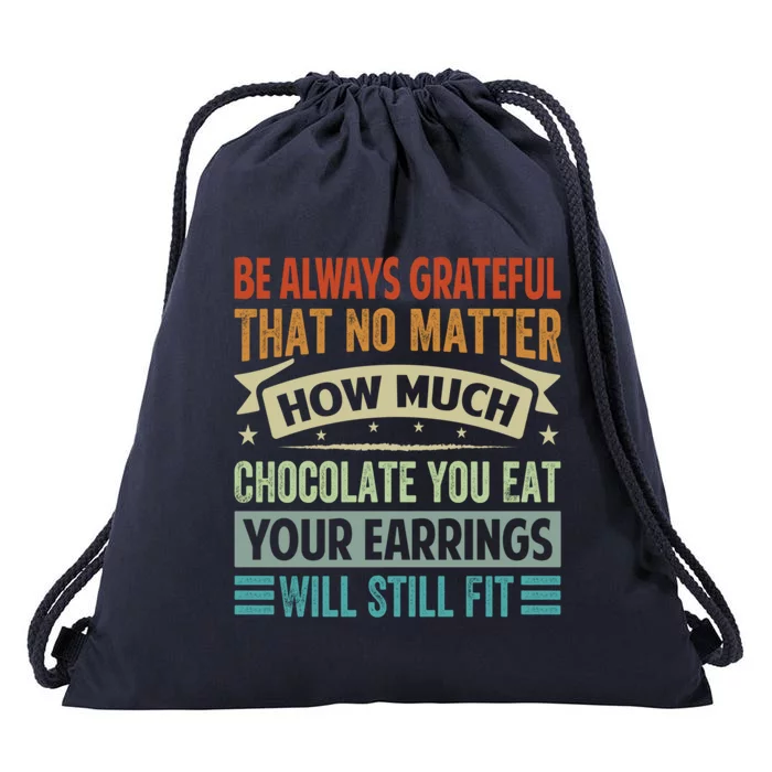 Be Always Grateful That No Matter How Much Chocolate Gift Drawstring Bag