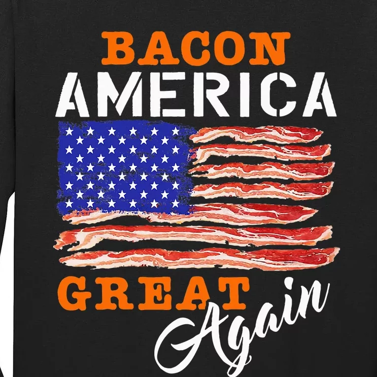 Bacon America Great Again Funny Barbecue Bbq 2024 Tall Long Sleeve T-Shirt