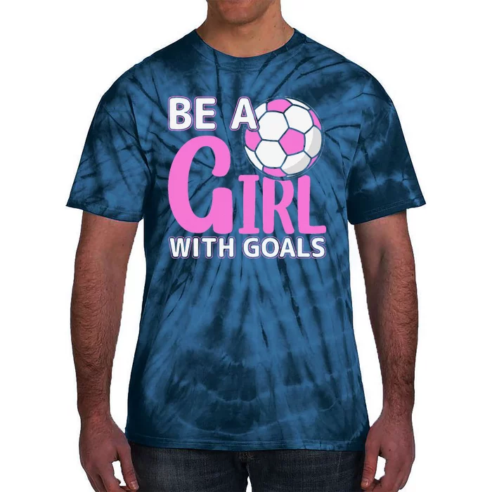 Be A Girl With Goals I Soccer Tie-Dye T-Shirt