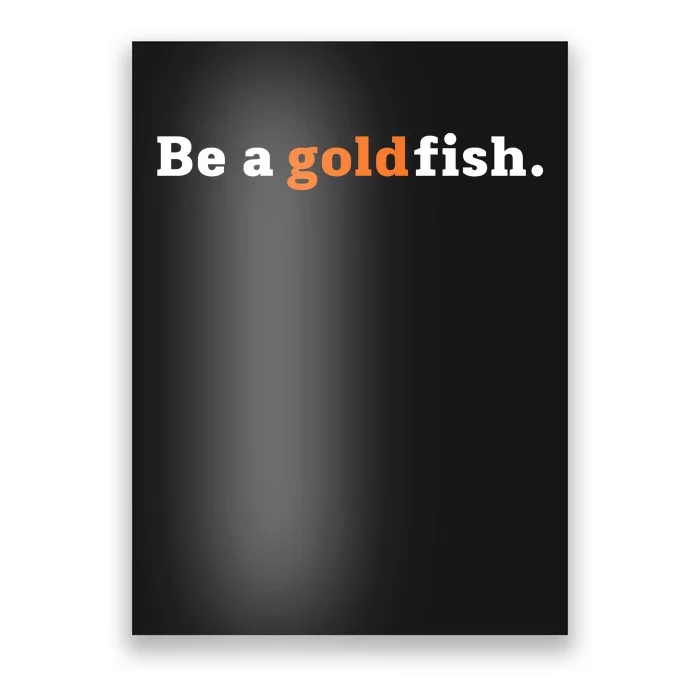 Be A Goldfish Poster