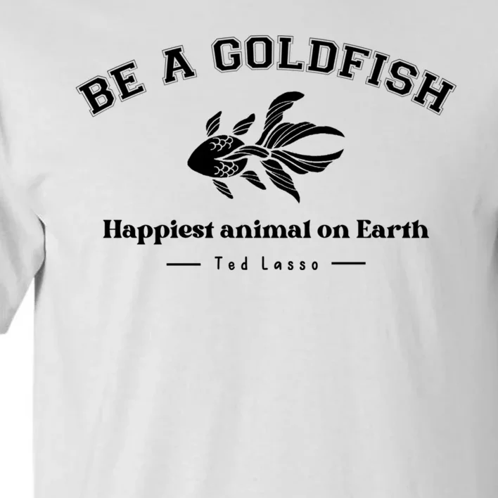 Be A Goldfish Funny Tall T-Shirt