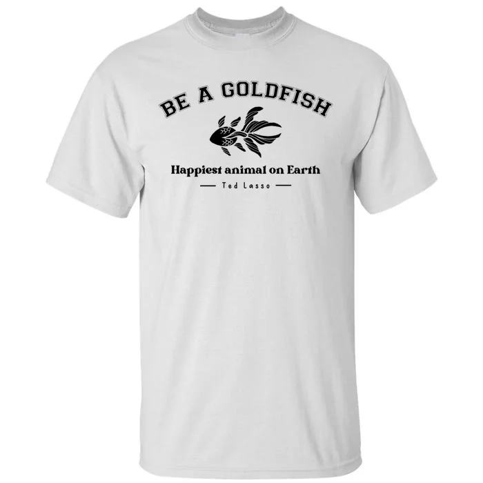 Be A Goldfish Funny Tall T-Shirt