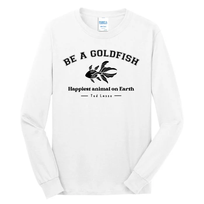 Be A Goldfish Funny Tall Long Sleeve T-Shirt