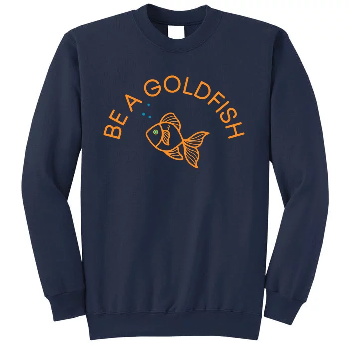 Be A Goldfish Funny Sweatshirt