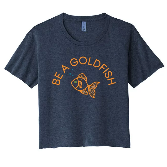 Be A Goldfish Funny Women's Crop Top Tee