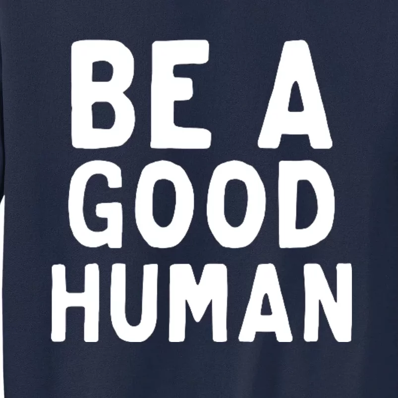 Be A Good Human Tall Sweatshirt