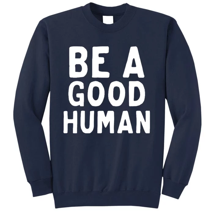 Be A Good Human Tall Sweatshirt