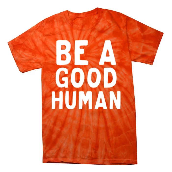 Be A Good Human Tie-Dye T-Shirt