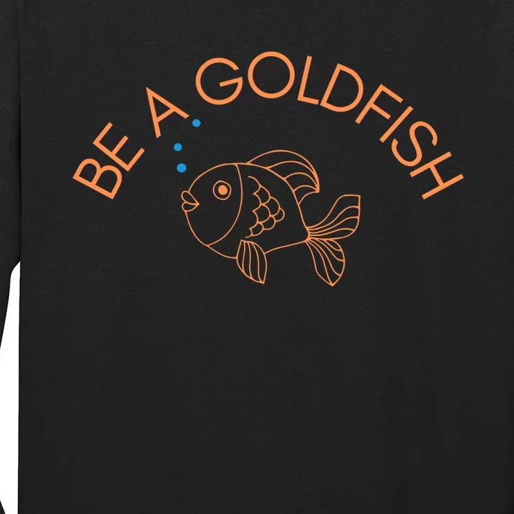 Be A Goldfish Tall Long Sleeve T-Shirt