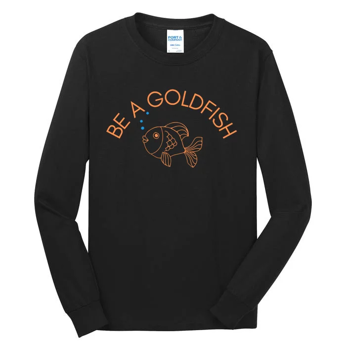 Be A Goldfish Tall Long Sleeve T-Shirt