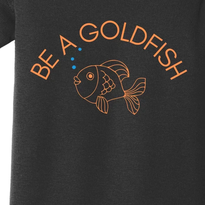 Be A Goldfish Baby Bodysuit