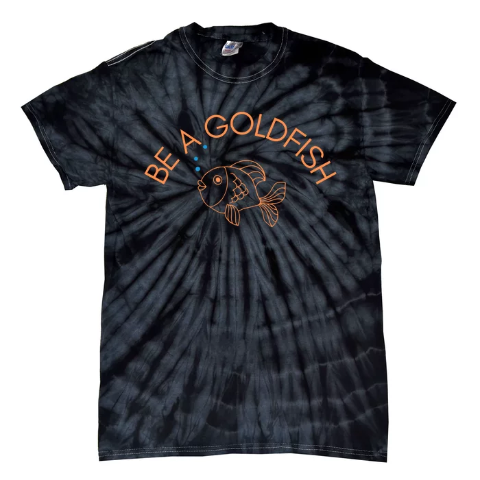 Be A Goldfish Tie-Dye T-Shirt