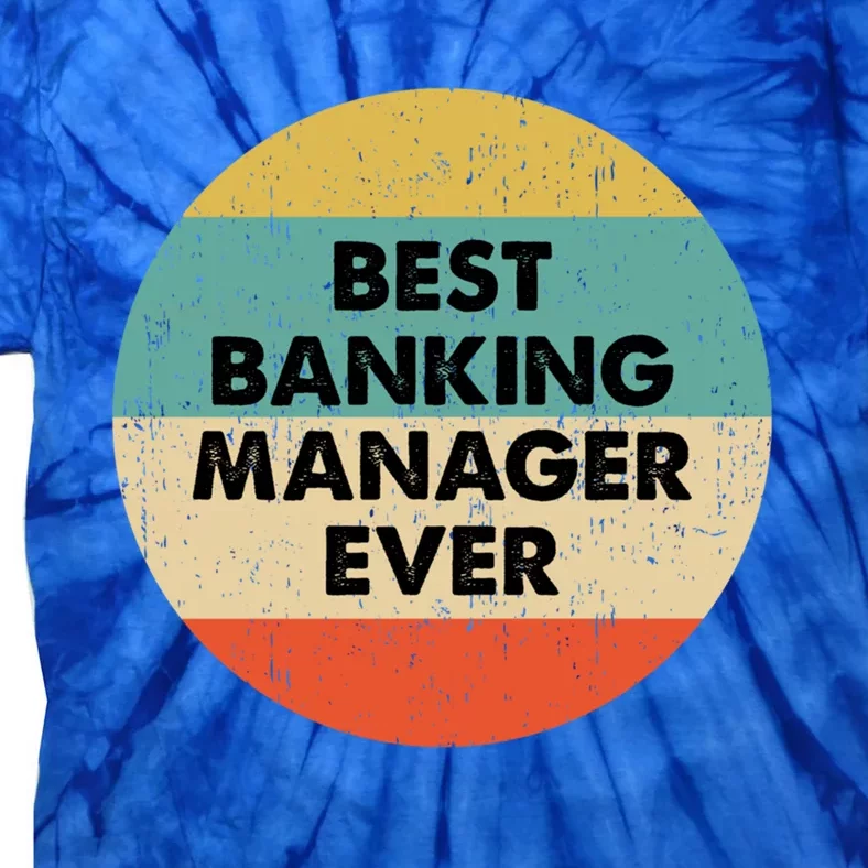 Banking Ager Gift Best Banking Ager Ever Gift Tie-Dye T-Shirt