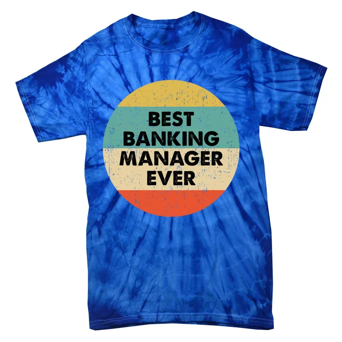 Banking Ager Gift Best Banking Ager Ever Gift Tie-Dye T-Shirt