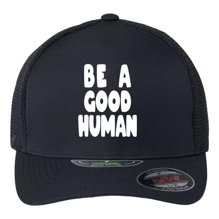 Be A Good Human Faith Flexfit Unipanel Trucker Cap