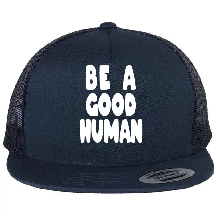 Be A Good Human Faith Flat Bill Trucker Hat