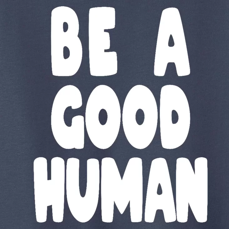 Be A Good Human Faith Toddler T-Shirt