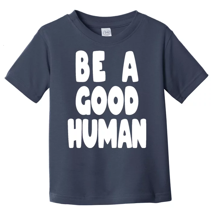 Be A Good Human Faith Toddler T-Shirt