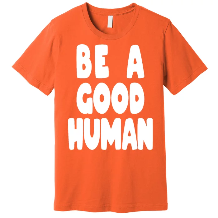 Be A Good Human Faith Premium T-Shirt