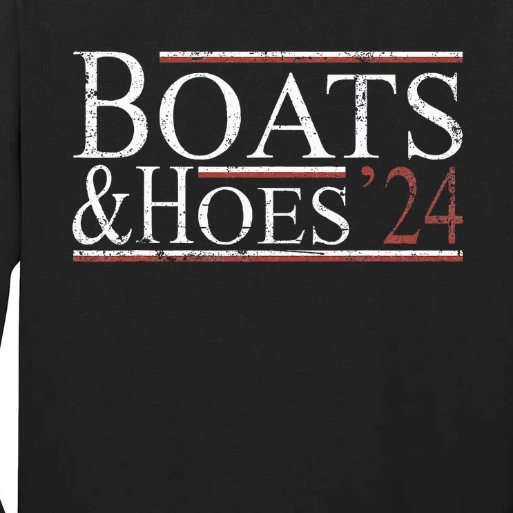 Boats And Hoes 2024 Funny Political Election 2024 Tall Long Sleeve T-Shirt